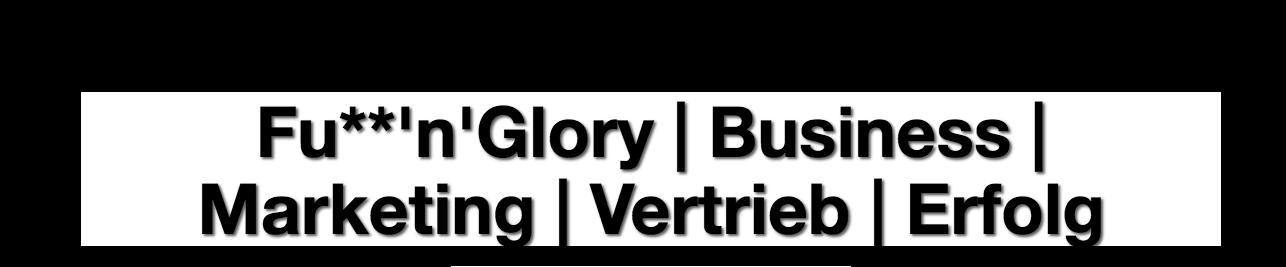 Fu***n Glory Business, Marketing, Vertrieb und Erfolg im Podcast